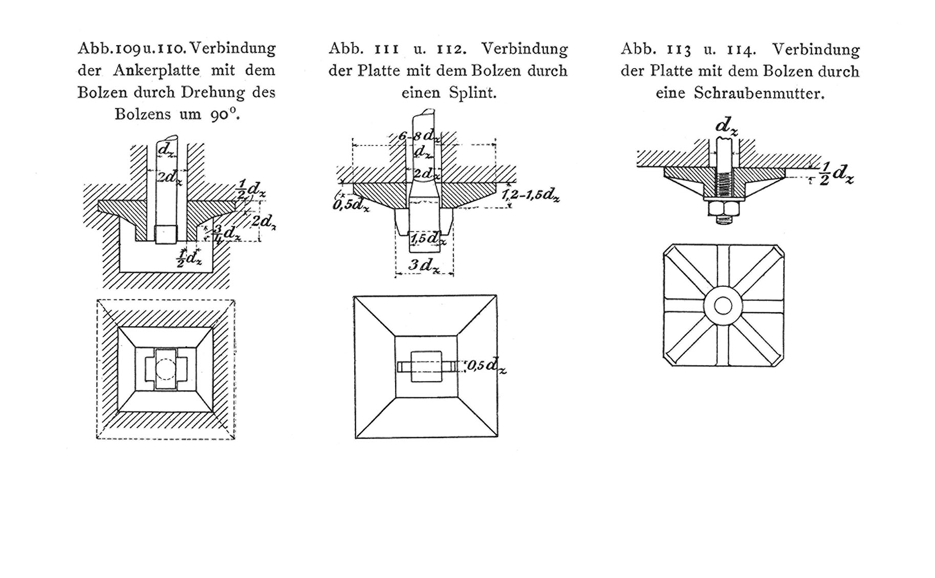 Abb. 109 u. 110. Verbindung der Ankerplatte mit dem Bolzen durch Drehung des Bolzens um 90°. // Abb. 111 u. 112. Verbindung der Platte mit dem Bolzen durch einen Splint. // Abb. 113 u. 114. Verbindung der Platte mit dem Bolzen durch eine Schraubenmutter.