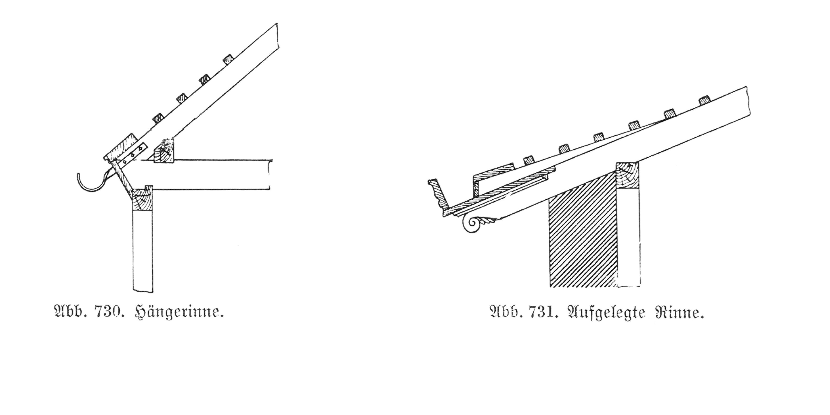 Abb. 730. // Hängerinne. // Abb. 731. // Aufgelegte Rinne.