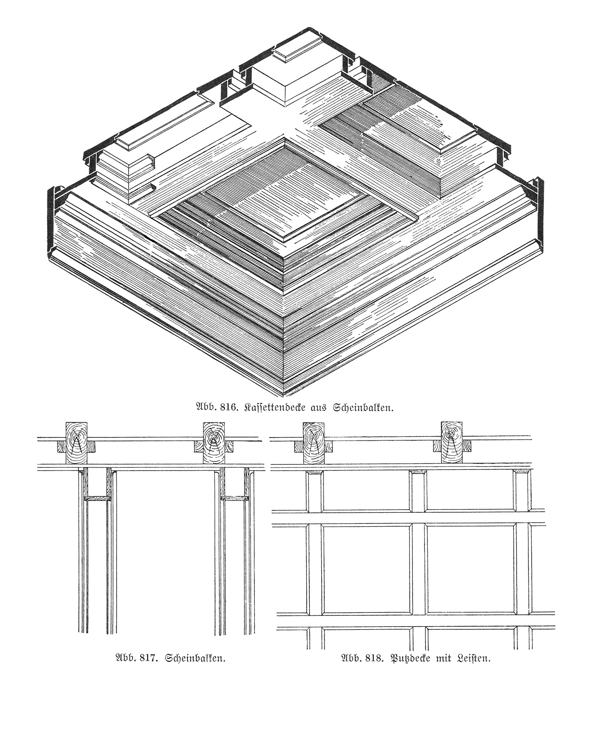 Abb. 816. // Kassettendecke aus Scheinbalken.// Abb. 817. // Scheinbalken. // Abb. 818. Putzdecke mit Leisten.