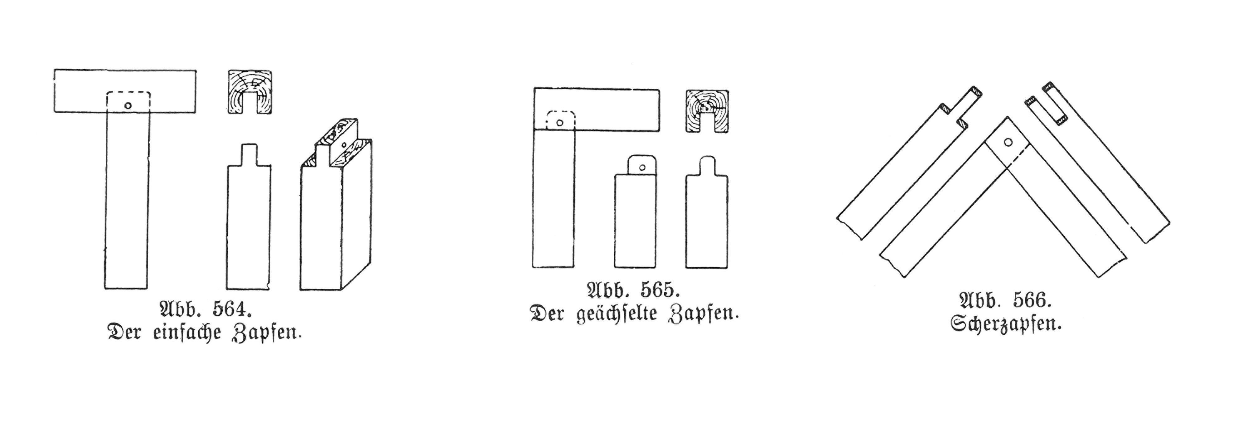 Abb. 564. Der einfache Zapfen // Abb. 565. der geächselte Zapfen. // Abb. 566. Scherzapfen
