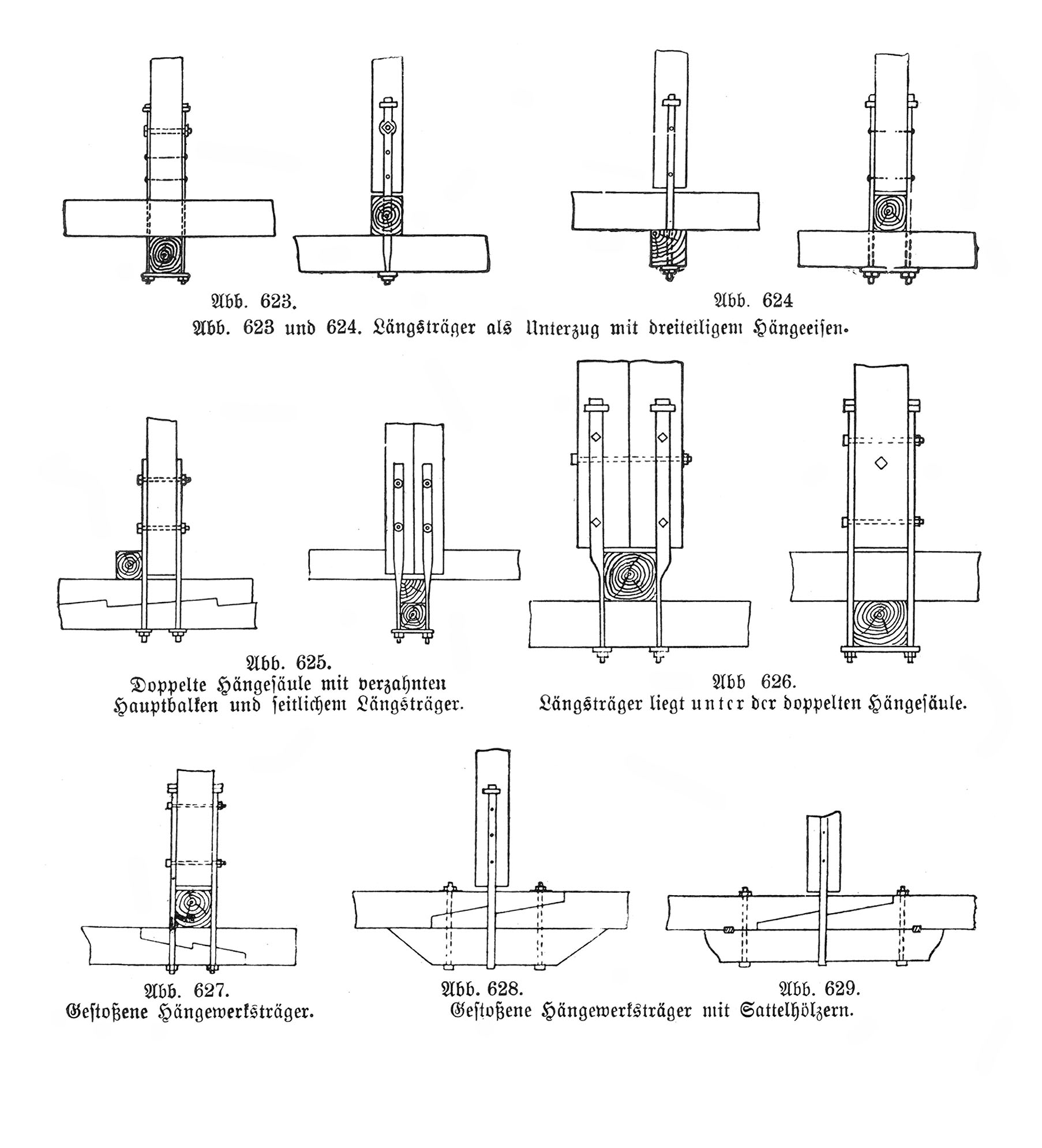 Abb. 623 und 624. Längsträger als Unterzug mit breitteiligen Hängeeisen. // Abb. 625. Doppelte Hängesäule mit verzahnten Hauptbalken und seitlichem Längsträger. // Abb. 626. Längsträger liegt unter der Doppelten Hängesäule. // Abb. 627. Gestoßene Hängewerksträger. // Abb. 628. Gestoßene Hängewerksträger mit Sattelhölzern.