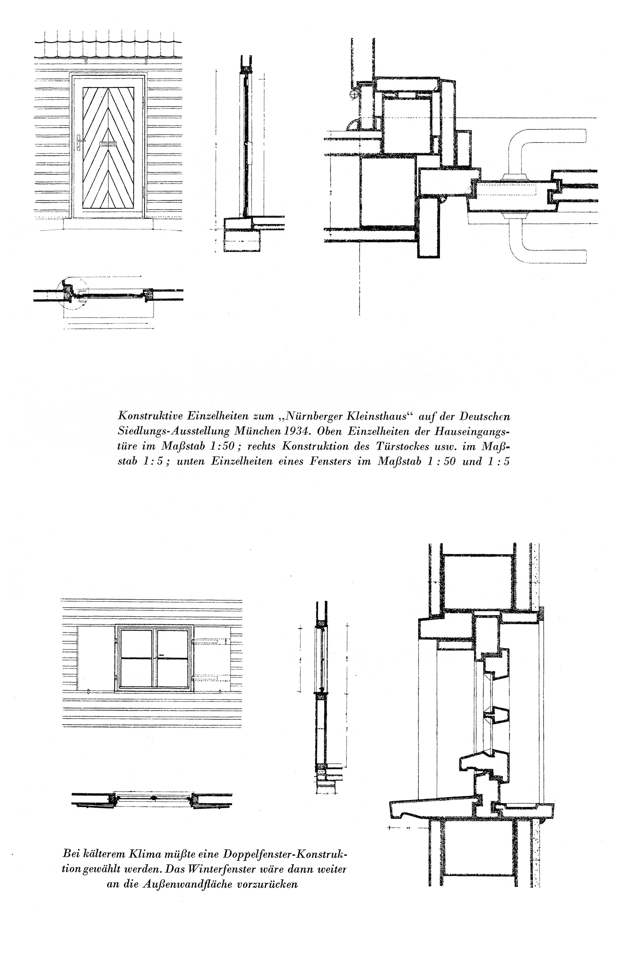 Konstruktive Einzelheiten zum "Nürnberger Kleinsthaus" auf der Deutschen Siedlungs-Ausstellung München 1934. Oben Einzelheiten der Hauseingangstüre im Maßstab 1:50; rechts Konstruktion des Türstockes usw. im Maßstab 1:5 ; unten Einzelheiten eines Fensters im Maßstab 1:50 und 1:5 // Bei kälterem Klima müßte eine Doppelfenster- Konstruktion gewählt werden. Das Winterfenster wäre dann weiter an die Außenwandfläche vorzurücken