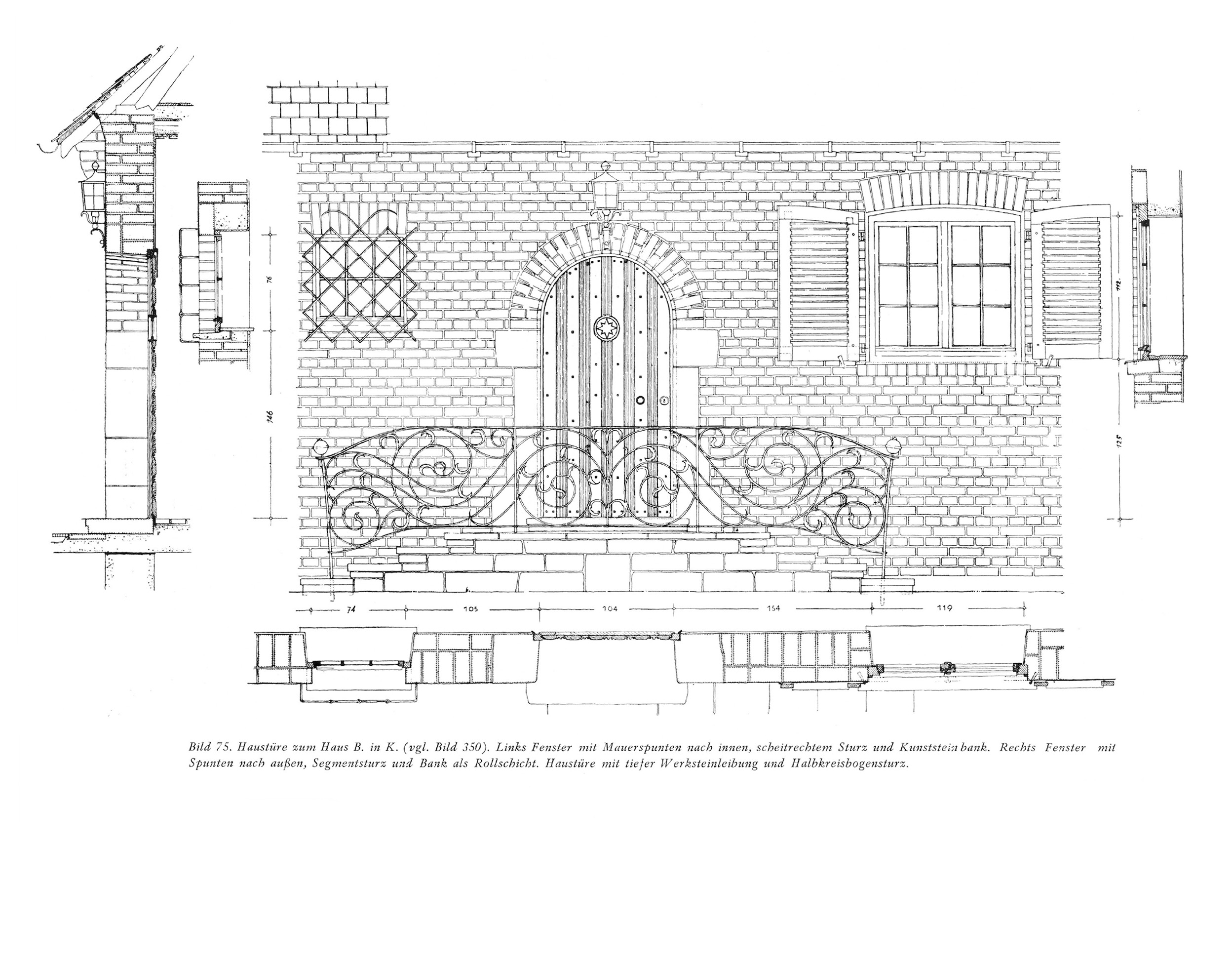 Bild 75. Haustüre zum Haus B. in K. (vgl. Bild 350). Links Fenster mit Mauerspunten nach innen, scheitrechtem Sturz und Kunststeinbank. Rechts Fenster mit Spunten nach außen, Segmentsturz und Bank als Rollschicht. Haustüre mit tiefer Werksteinleibung und Halbkreisbogensturz.