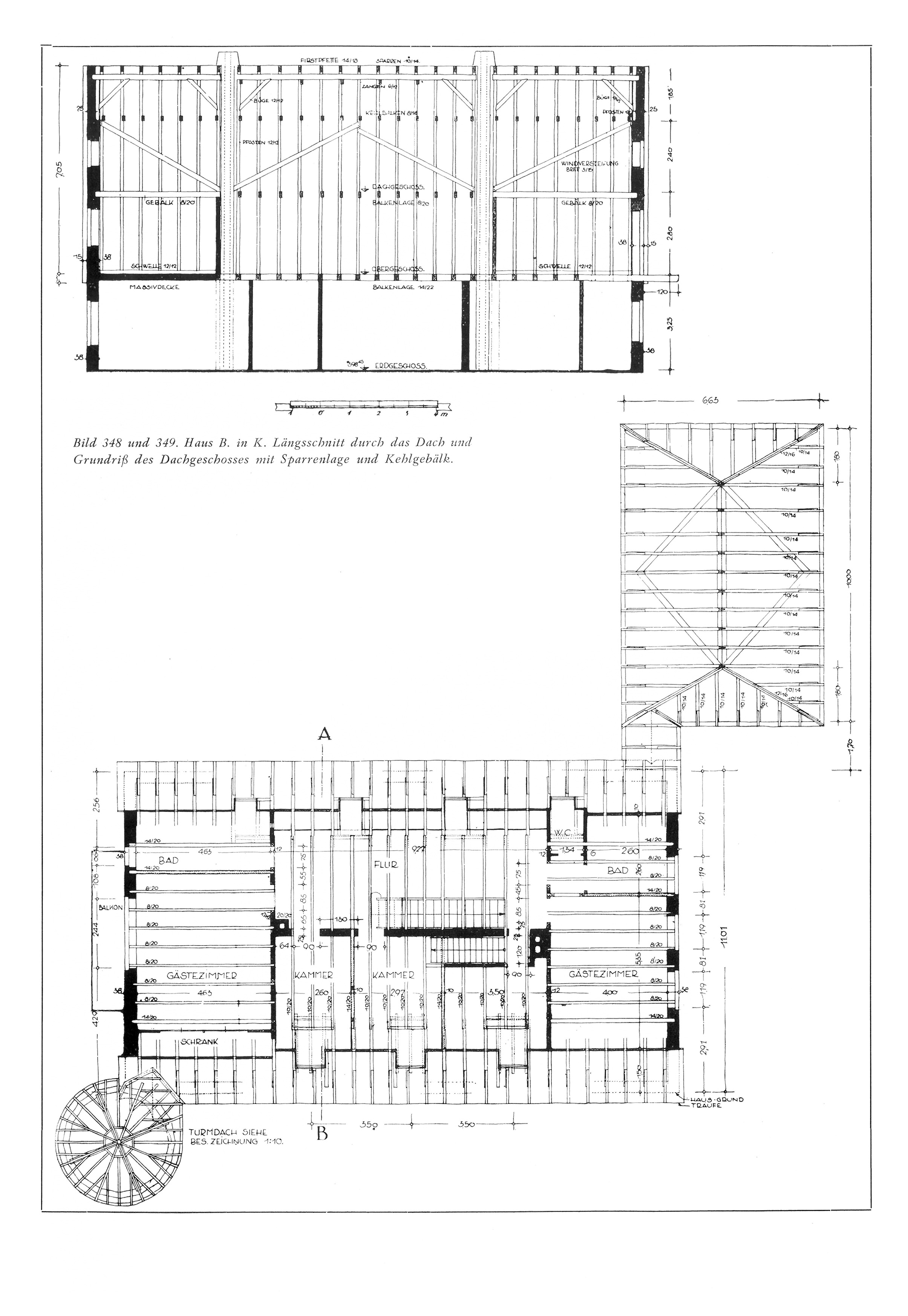 Bild 348 und 349. Haus B. in K. Längsschnitt durch das Dach und Grundriß des Dachgeschosses mit Sparrenlage und Kehlgebälk.