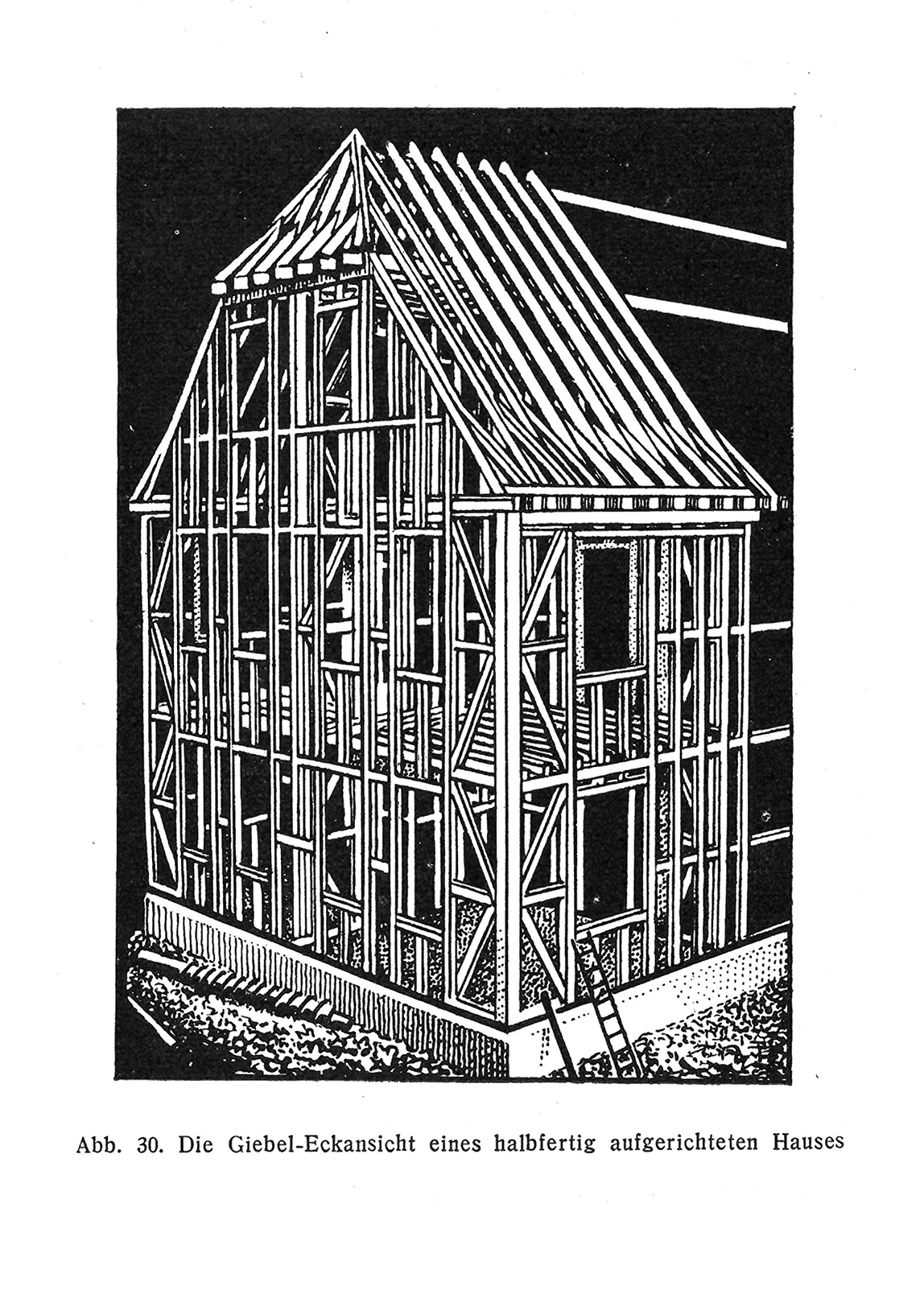 Abb. 30. // Die Giebel-Eckansicht eines halbfertig aufgerichteten Hauses