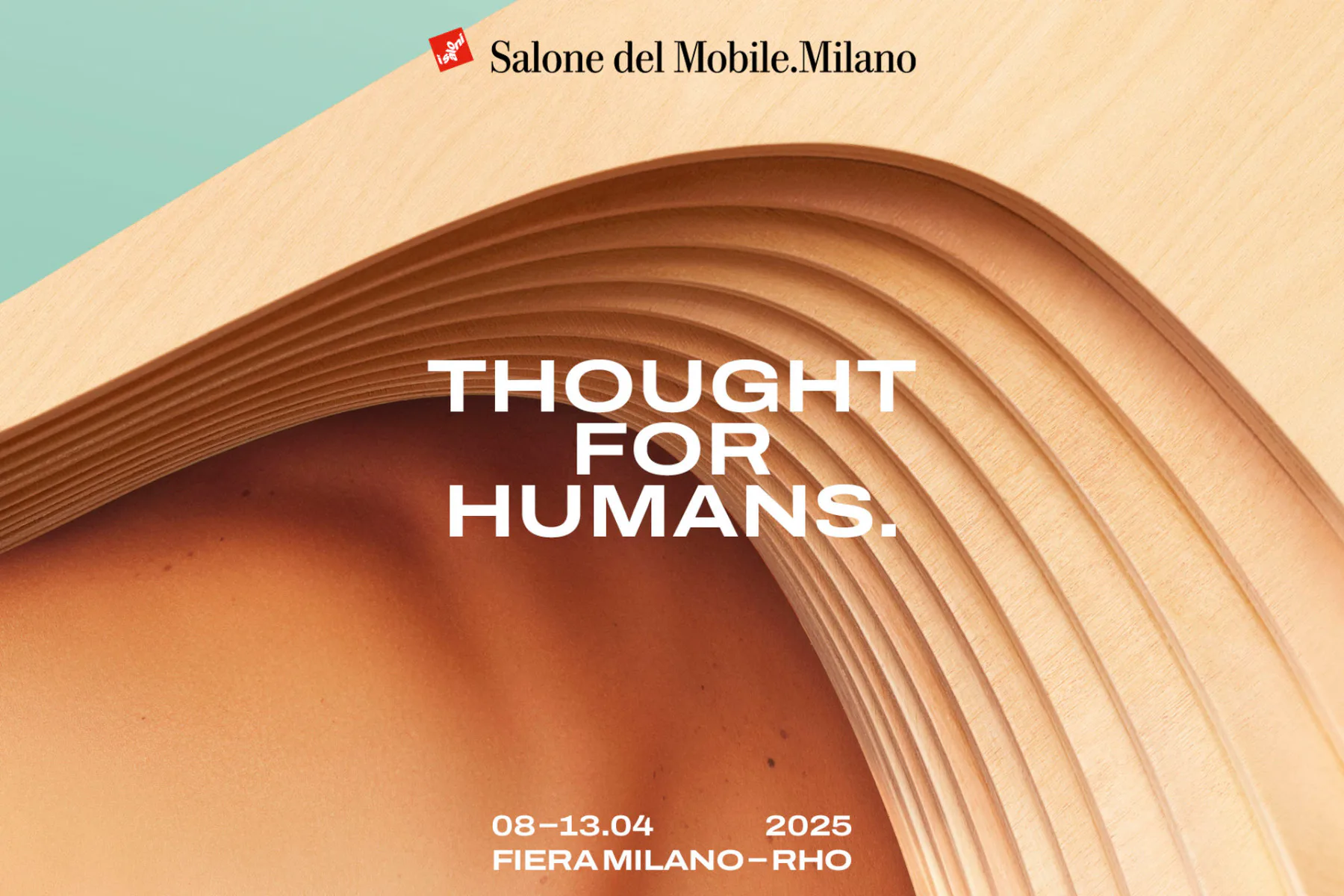 Communication Campaign 2025: "Thought for Humans", Salone del Mobile 2025