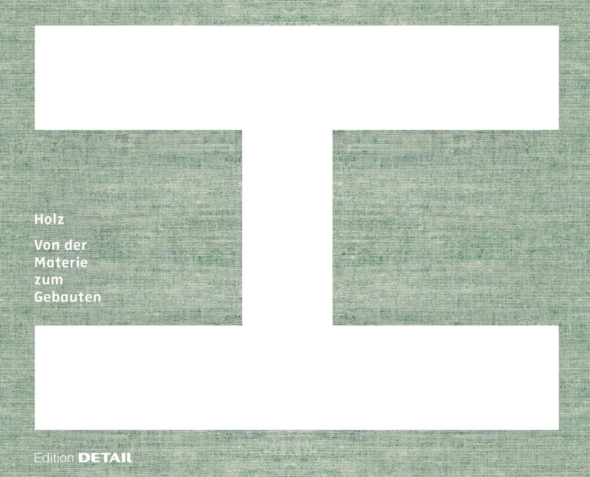 Holz – Von der Materie zum Gebauten. Autor:innen: Marina Hämmerle, Florian Aicher (Hg.).