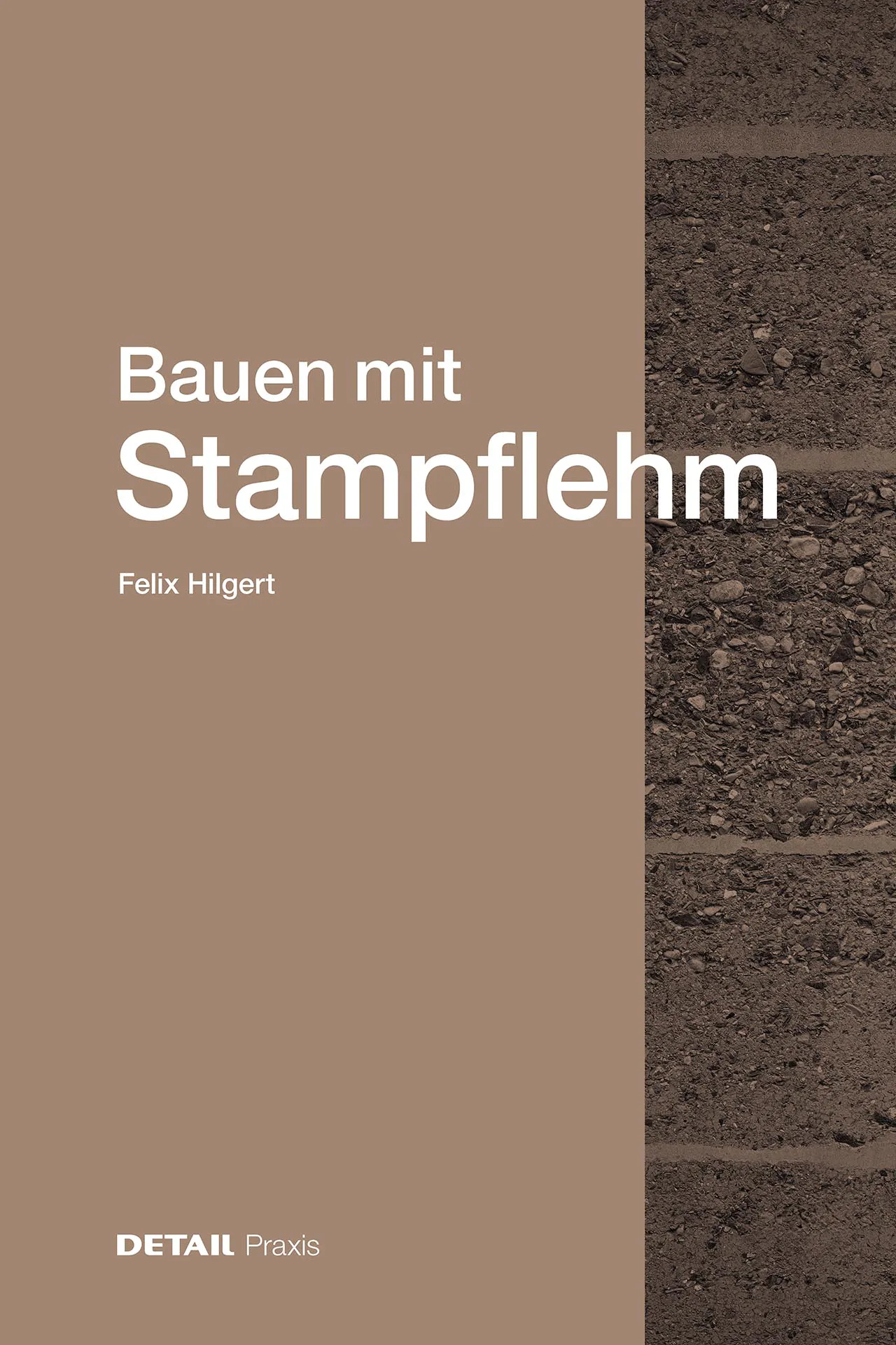 Detail Praxis: Bauen mit Stampflehm. Autor: Felix Hilgert.