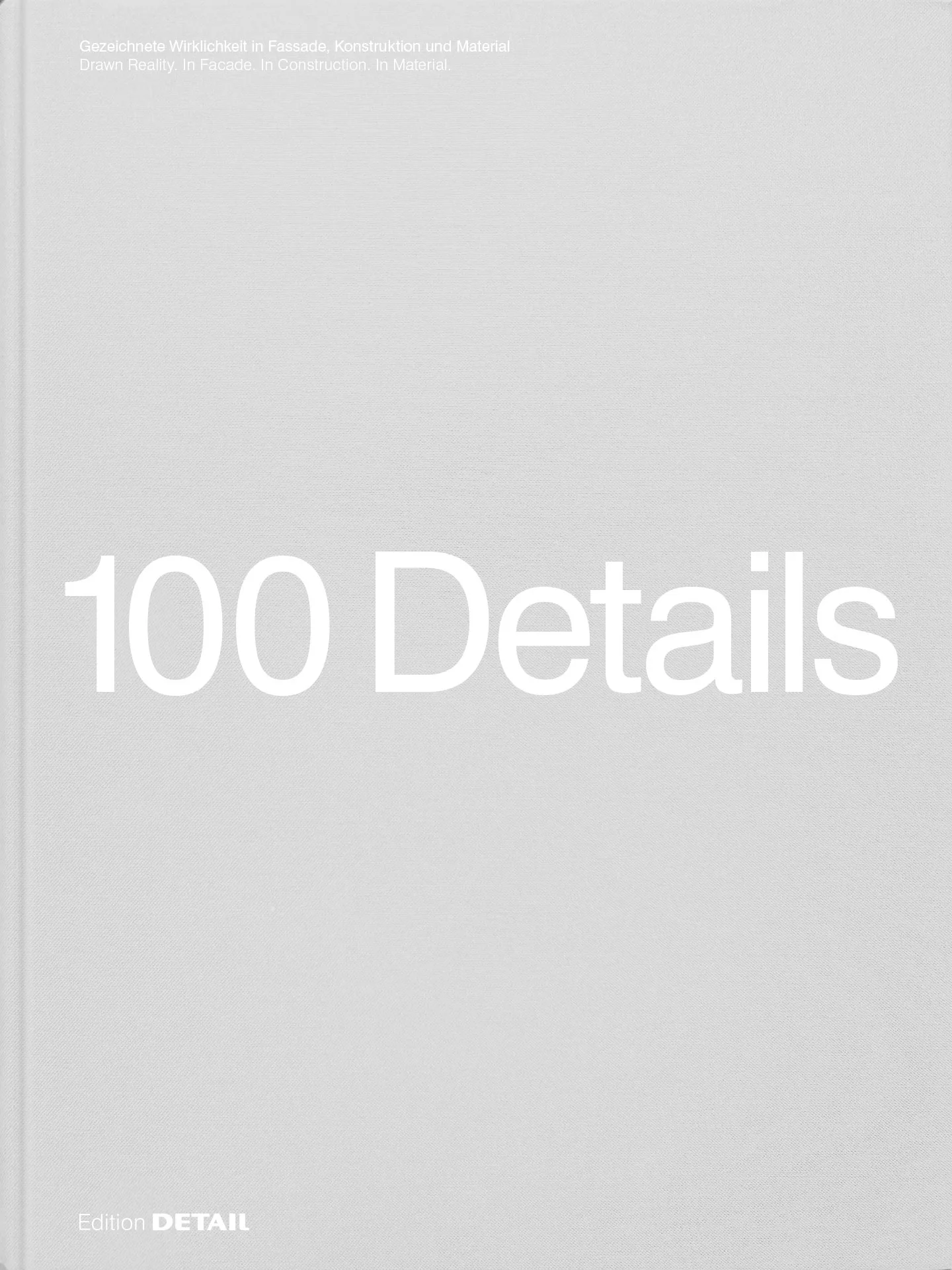 100 Details. Gezeichnete Wirklichkeit in Fassade, Konstruktion und Material. Autor: Jeanette Kunsmann (Hg.).