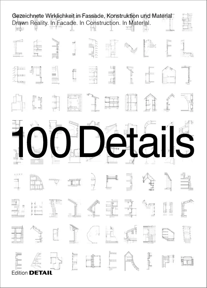 100 Details. Gezeichnete Wirklichkeit in Fassade, Konstruktion und Material. Autor: Jeanette Kunsmann (Hg.).